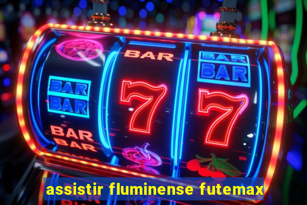 assistir fluminense futemax